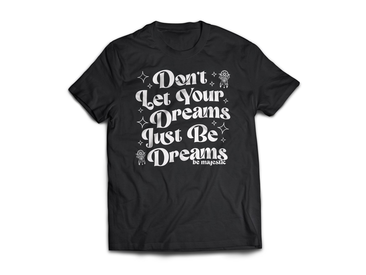 Dreams Be Dreams Shirt