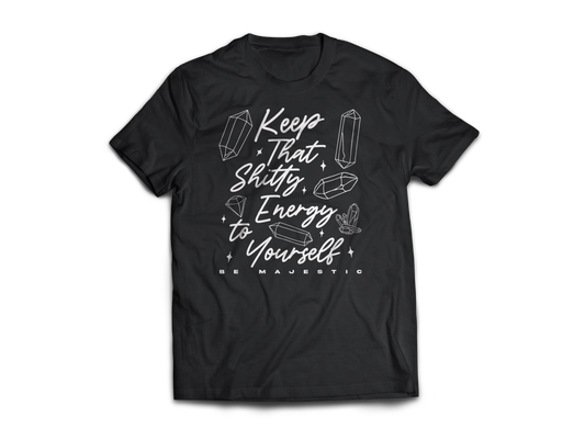 Keep That Shitty Energy To Yourself Shirt