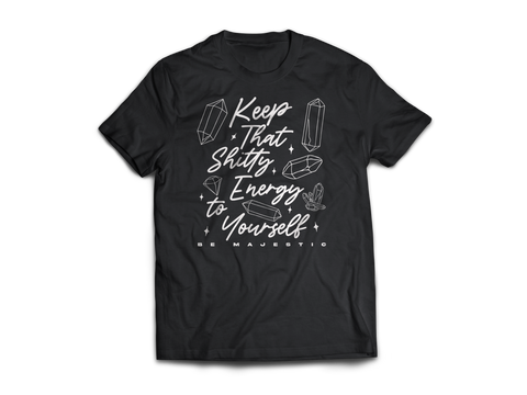 Keep That Shitty Energy To Yourself Shirt