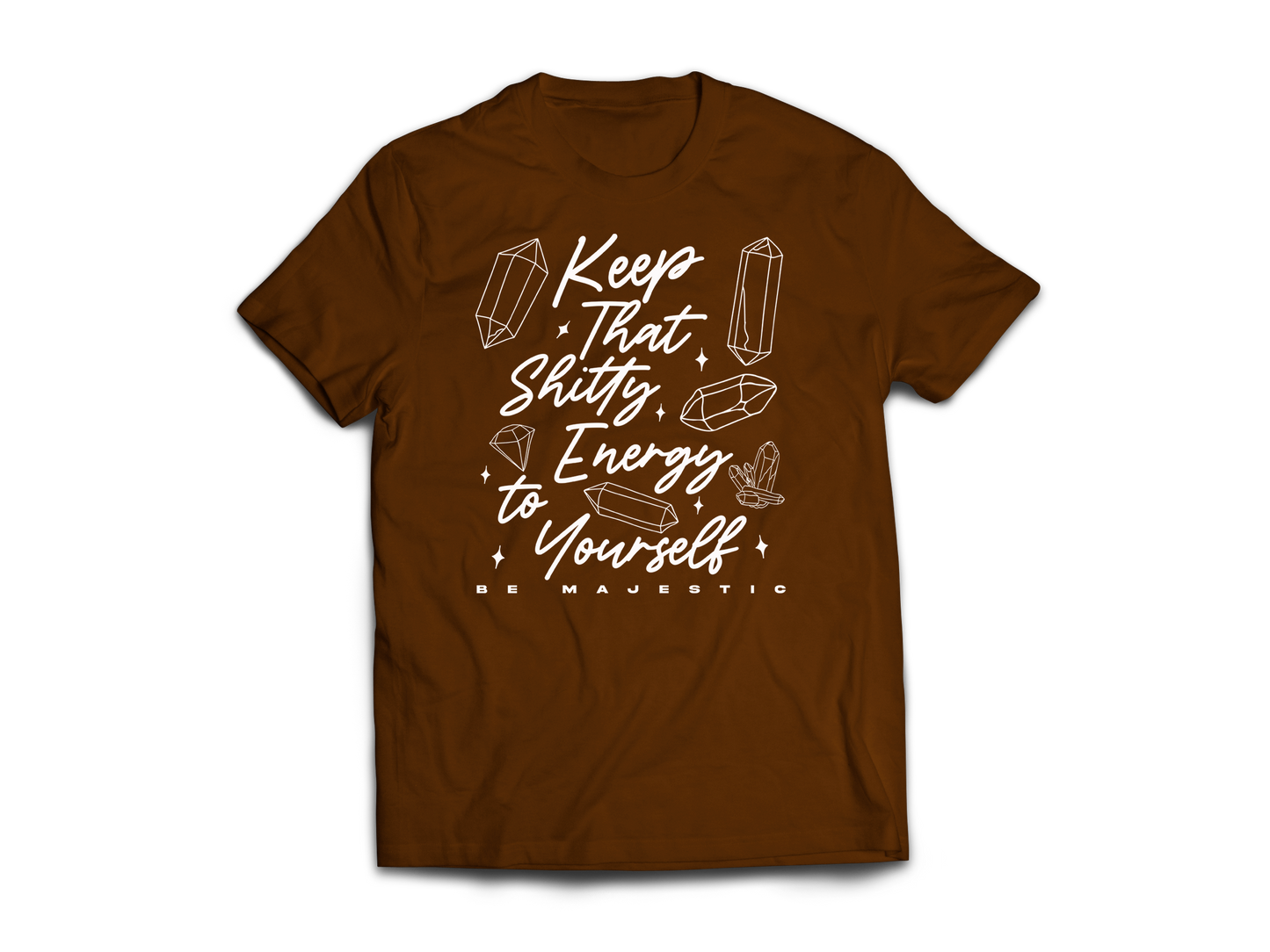 Keep That Shitty Energy To Yourself Shirt