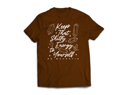 Keep That Shitty Energy To Yourself Shirt